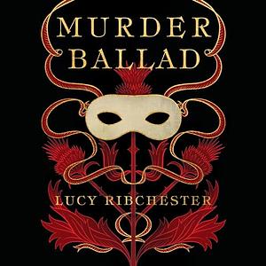 Murder Ballad by Lucy Ribchester