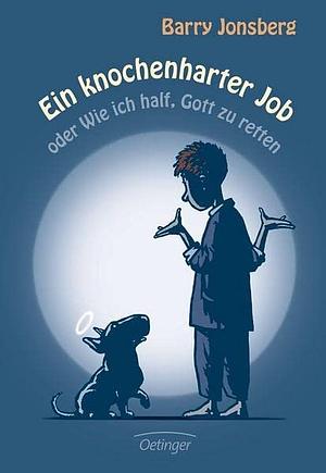 Ein knochenharter Job oder Wie ich half, Gott zu retten by Barry Jonsberg