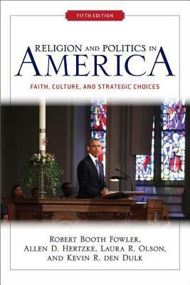 Religion And Politics In America, by Robert Booth Fowler, Kevin R. den Dulk, Laura R. Olson, Allen D. Hertzke