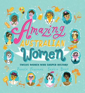 Amazing Australian Women by Pamela Freeman, Sophie Beer