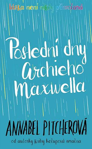 Poslední dny Archieho Maxwella by Annabel Pitcher, Annabel Pitcher