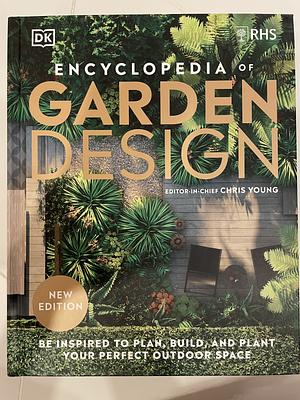 Encyclopedia of Garden Design: Planning, Building and Planting Your Perfect Outdoor Space by Chris Young