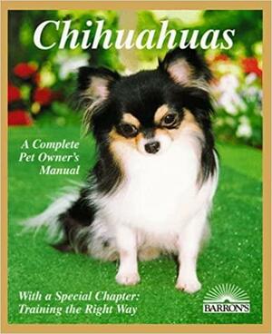 Chihuahuas: Everything about Purchase, Care, Nutrition, Breeding, Behavior, and Training by D. Caroline Coile