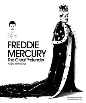 Freddie Mercury: The Great Pretender: A Life in Pictures by Sean O'Hagan