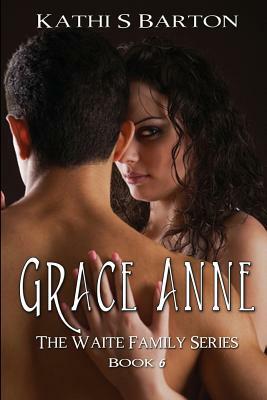 Grace Anne: The Waite Family Series by Kathi S. Barton