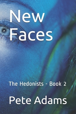 New Faces: The Hedonists - Book 2 by Pete Adams