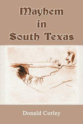 Mayhem in South Texas by Donald Corley