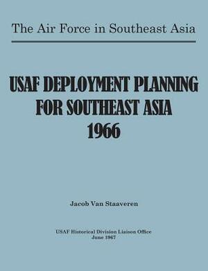 USAF Deployment Planning for Southeast Asia by Jacob Van Staaveren, United States Air Force, Usaf Historical Division Liason Office