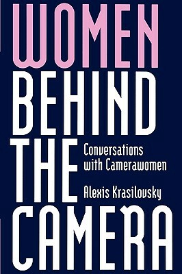 Women Behind the Camera: Conversations with Camerawomen by Alexis Krasilovsky