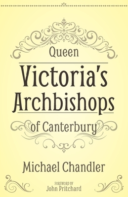 Queen Victoria's Archbishops of Canterbury by Michael Chandler