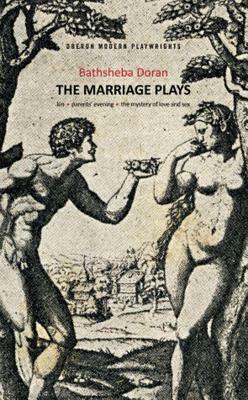 Bathsheba Doran: The Marriage Plays by Bathsheba Doran