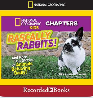 Rascally Rabbits!: And More True Stories of Animals Behaving Badly by Aline Alexander Newman