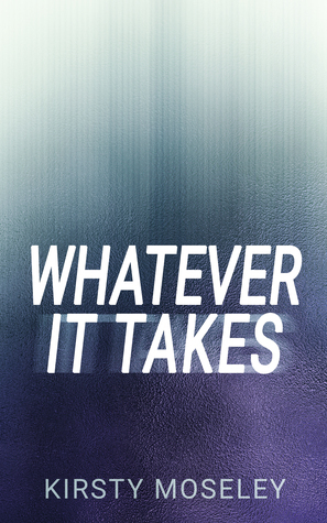 Whatever It Takes by Kirsty Moseley