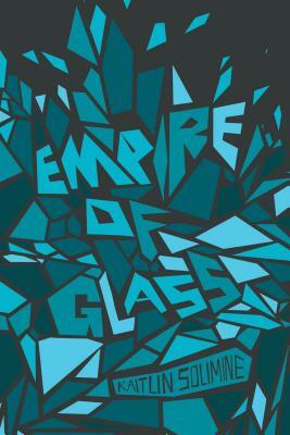 Empire of Glass by Kaitlin Solimine