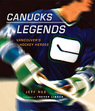 Canucks Legends: Vancouver's Hockey Heroes by Jeff Rud