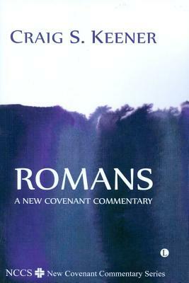 Romans: A New Covenant Commentary by Craig S. Keener