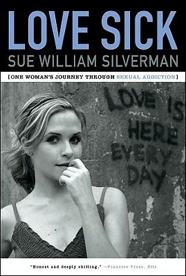 Love Sick: One Woman's Journey through Sexual Addiction by Sue William Silverman