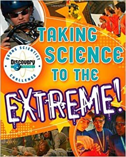 Discovery Channel Young Scientist Challenge: Taking Science to the Extreme! (Discovery Channel Young Scientist Challenge) by Rosanna Hansen, Sherry Gerstein