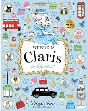 Where Is Claris in London!: Claris: a Look-And-find Story! by Megan Hess