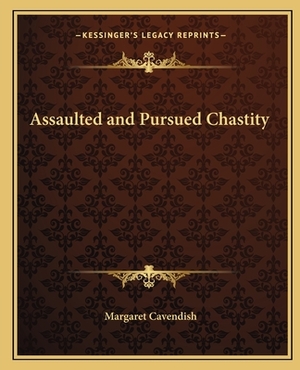 Assaulted and Pursued Chastity by Margaret Cavendish