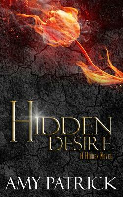 Hidden Desire, Book 6 of the Hidden Saga: A Hidden Novel by Amy Patrick
