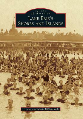 Lake Erie's Shores and Islands by H. John Hildebrandt, Marie Hildebrandt