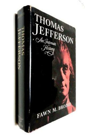 Thomas Jefferson: An Intimate History by Fawn M. Brodie