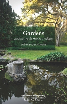 Gardens: An Essay on the Human Condition by Robert Pogue Harrison