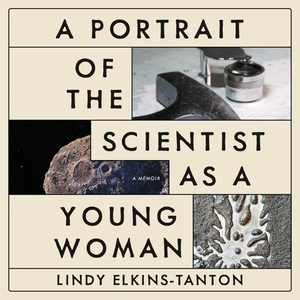 A Portrait of the Scientist as a Young Woman: A Memoir by Lindy Elkins-Tanton