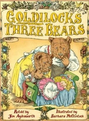 Goldilocks and the Three Bears by Jim Aylesworth, Barbara McClintock