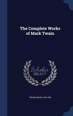 The Complete Works of Mark Twain by Mark Twain