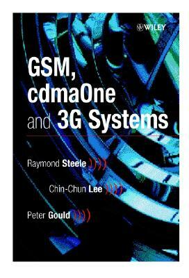 Gsm, Cdmaone and 3g Systems by Peter Gould, Raymond Steele, Chin-Chun Lee