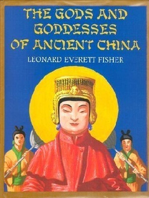 The Gods and Goddesses of Ancient China by Leonard Everett Fisher