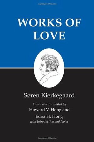 Works of Love by Howard Vincent Hong, Søren Kierkegaard, Edna Hatlestad Hong