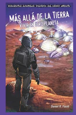 Mas Alla de la Tierra: Vivir en Otro Planeta = After Earth by Daniel R. Faust