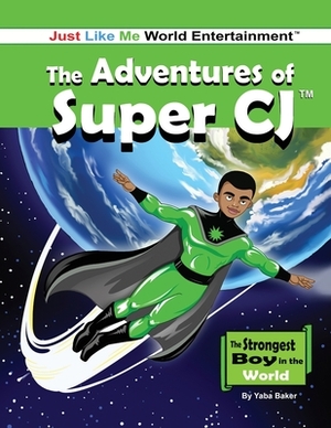 The Adventures of Super CJ by Yaba Baker