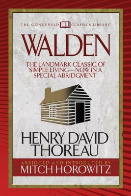 Walden (Condensed Classics): The Landmark Classic of Simple Living--Now in a Special Abridgment by Mitch Horowitz, Henry David Thoreau