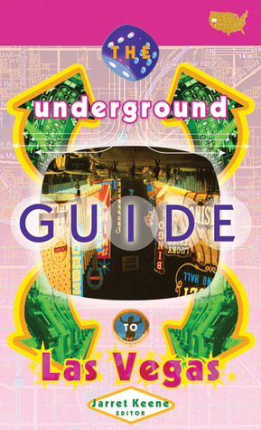 The Underground Guide To Las Vegas by Jarret Keene