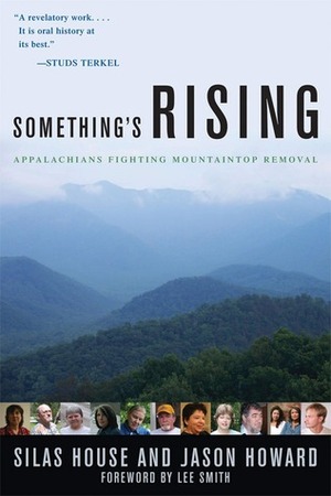 Something's Rising: Appalachians Fighting Mountaintop Removal by Lee Smith, Jason Howard, Silas House