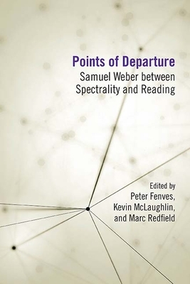 Points of Departure: Samuel Weber Between Spectrality and Reading by Peter Fenves