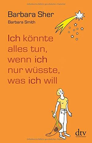 Ich könnte alles tun, wenn ich nur wüsste, was ich will by Barbara Sher, Barbara Smith