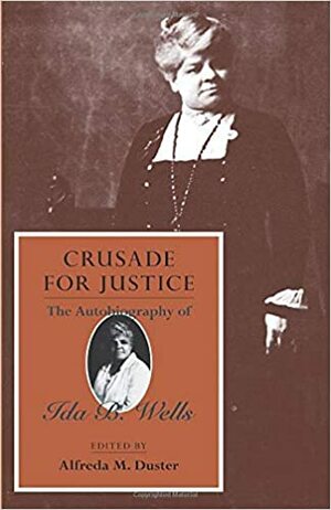 Crusade for Justice: The Autobiography of Ida B. Wells by Ida B. Wells-Barnett