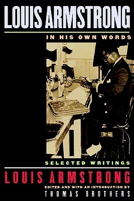 Louis Armstrong, in His Own Words: Selected Writings by Louis Armstrong