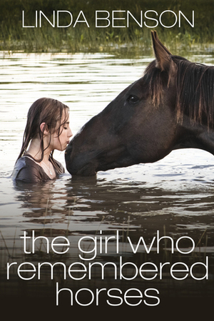 The Girl Who Remembered Horses by Linda Benson
