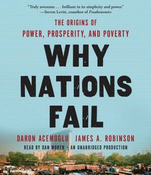 Why Nations Fail: The Origins of Power, Prosperity and Poverty by Daron Acemoğlu, James A. Robinson