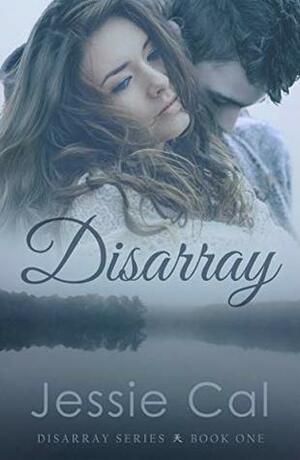 Disarray (Disarray SeriesBook, #1) by Jessie Cal