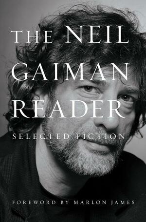 The Neil Gaiman Reader: Selected Fiction by Neil Gaiman