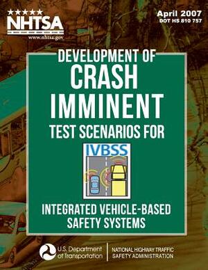 Development of Crash Imminent Test Scenarios for Integrated Vehicle-Based Safety Systems by National Highway Traffic Safety Administ, John D. Smith, Wassim G. Najm