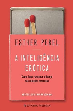 A Inteligência Erótica by Esther Perel, Esther Perel