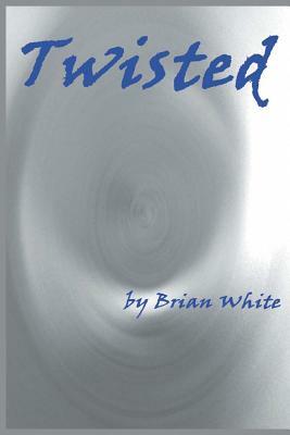 Twisted by Brian White